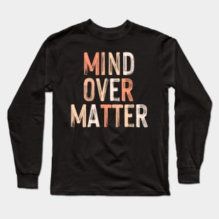 Mind Over Matter Long Sleeve T-Shirt